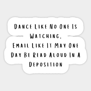 Sarcastic Dance Shirt "Email Like It's a Deposition" Tee, Casual Party Wear - Birthday Gift for Best Friend Sticker